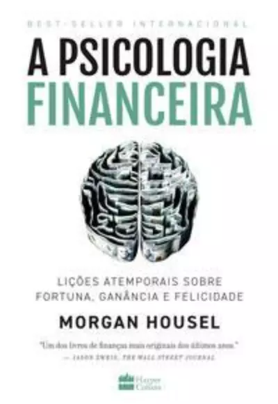 A psicologia financeira: lições atemporais sobre fortuna, ganância e felicidade