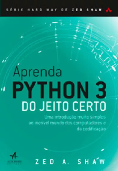 Aprenda Python 3 do jeito certo: uma introdução muito simples ao incrível mundo dos computadores e da codificação