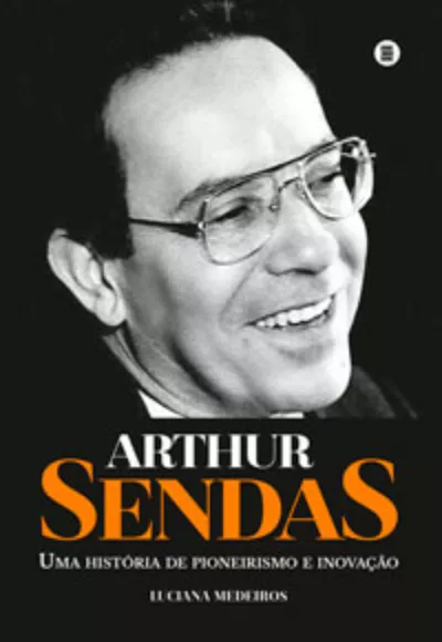 Arthur Sendas: uma História de Pioneirismo e Inovação