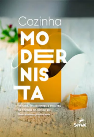 Cozinha Modernista: História, Ingredientes e Receitas da Cozinha do Século XXI