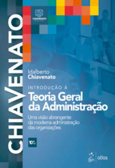 Introdução à Teoria Geral da Administração - Uma Visão Abrangente da Moderna Administração das Organizações