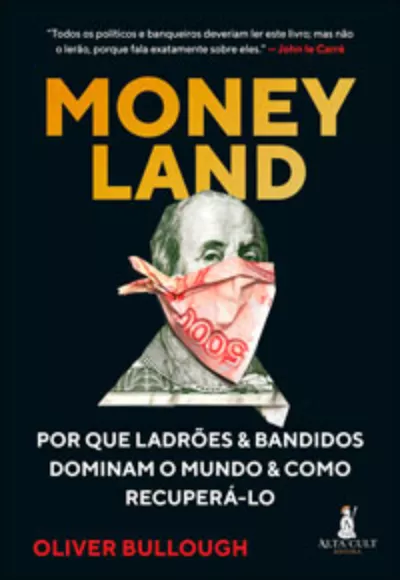 Moneyland: Por que ladrões e bandidos dominam o mundo e como recuperá-lo
